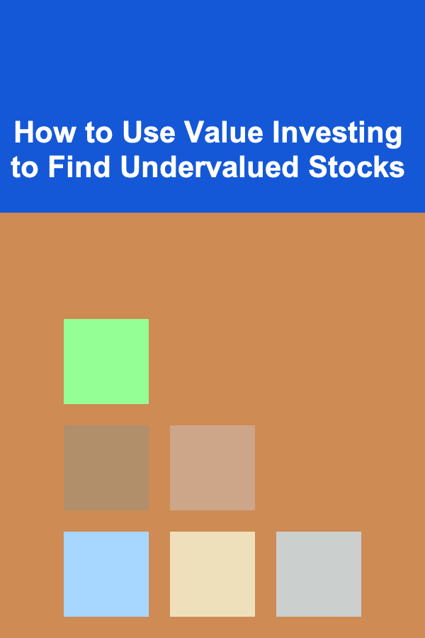 How to Use Value Investing to Find Undervalued Stocks