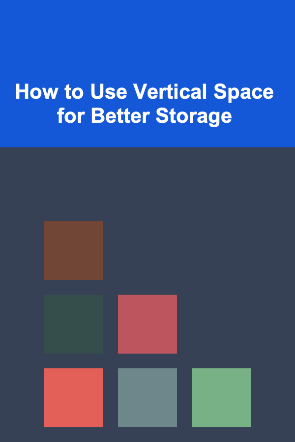 How to Use Vertical Space for Better Storage