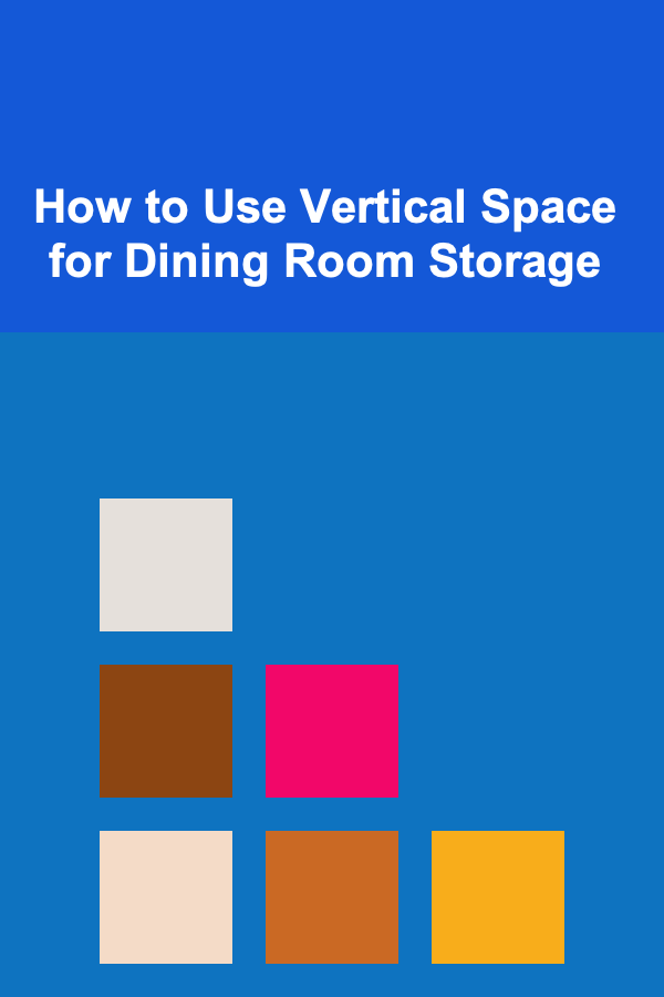 How to Use Vertical Space for Dining Room Storage