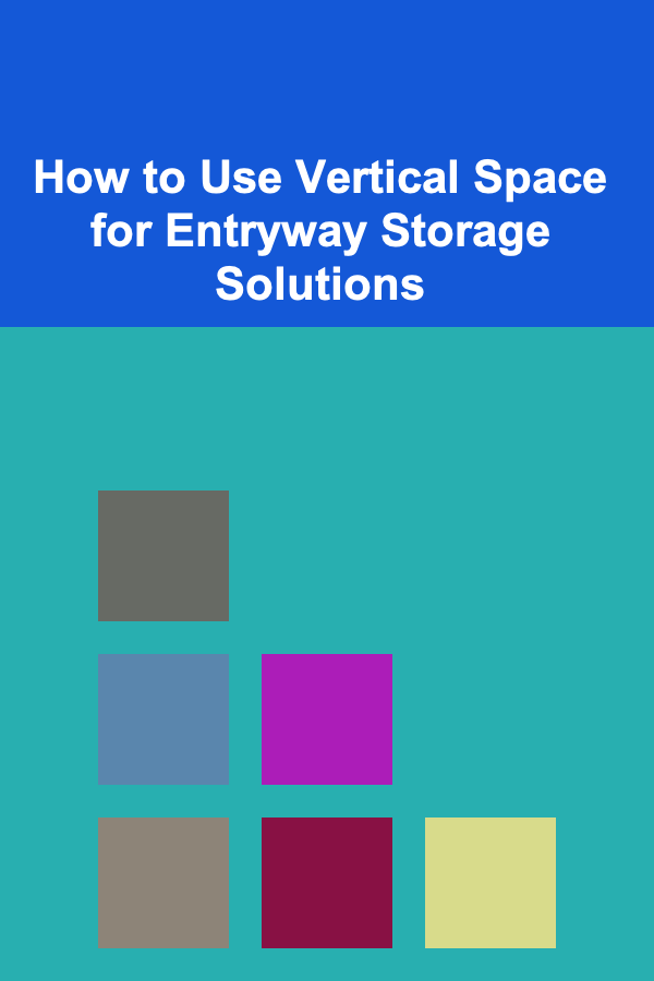 How to Use Vertical Space for Entryway Storage Solutions