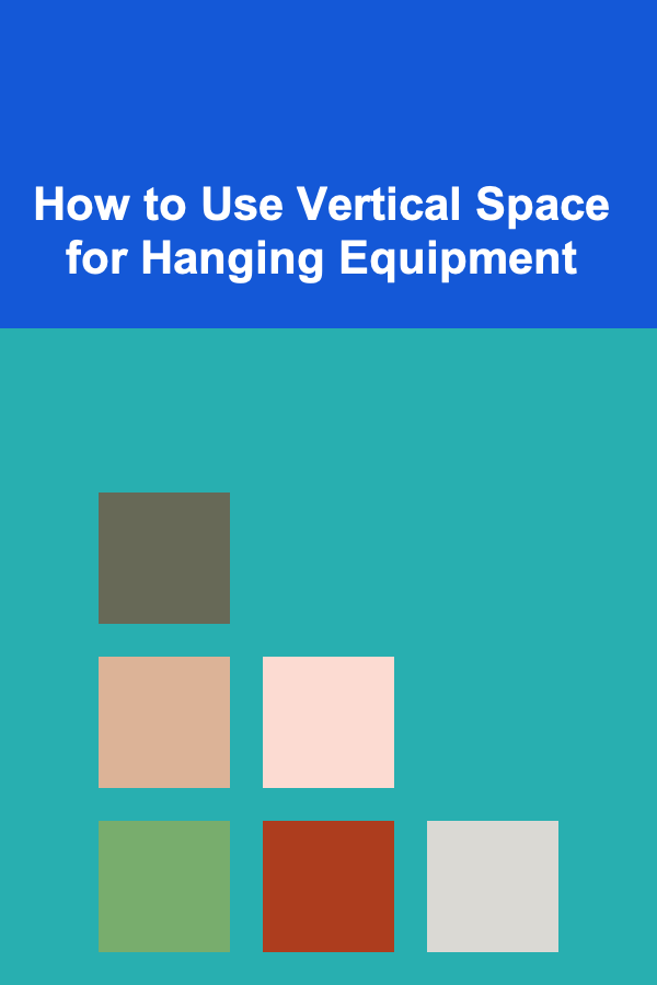 How to Use Vertical Space for Hanging Equipment