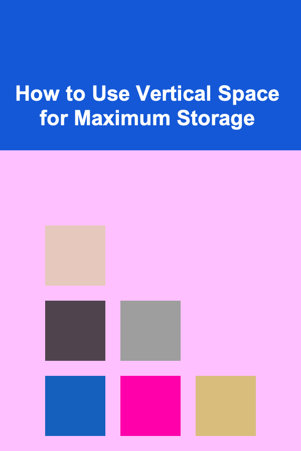 How to Use Vertical Space for Maximum Storage