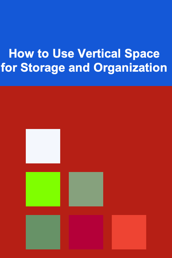 How to Use Vertical Space for Storage and Organization