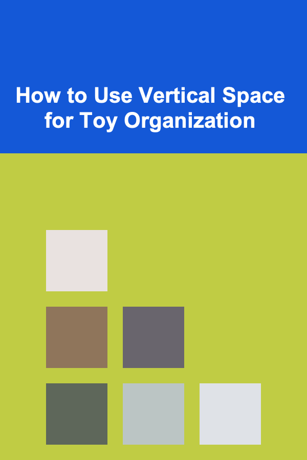 How to Use Vertical Space for Toy Organization