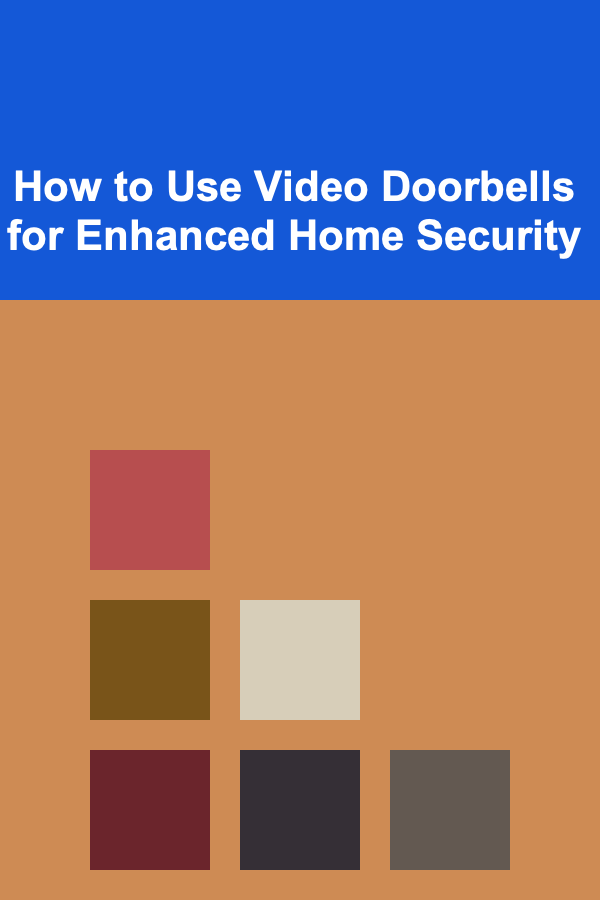 How to Use Video Doorbells for Enhanced Home Security