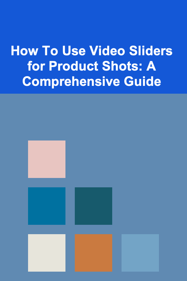 How To Use Video Sliders for Product Shots: A Comprehensive Guide
