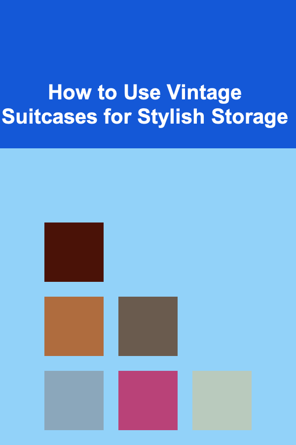 How to Use Vintage Suitcases for Stylish Storage