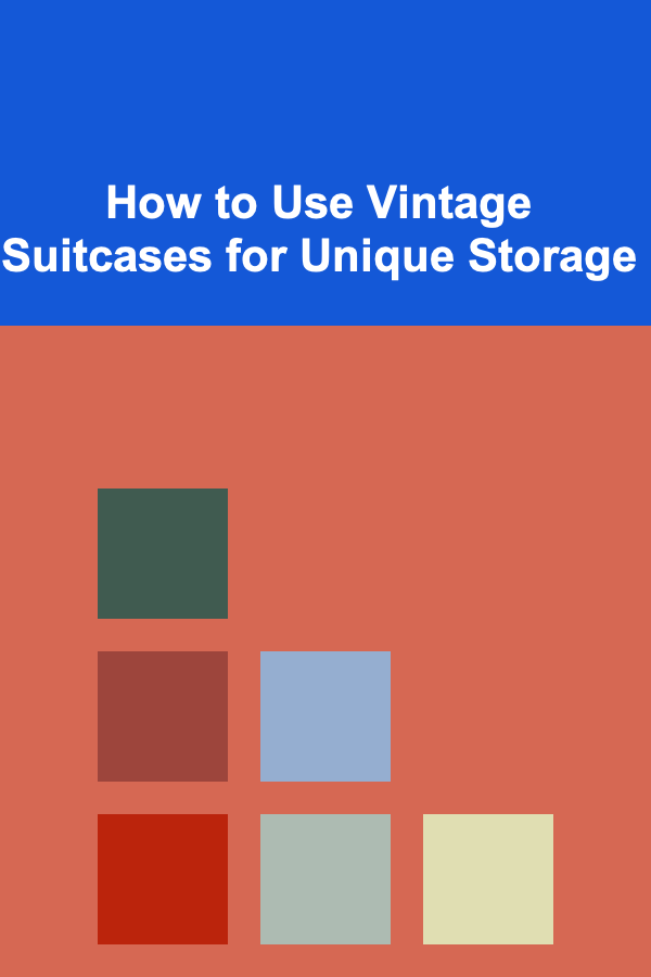 How to Use Vintage Suitcases for Unique Storage