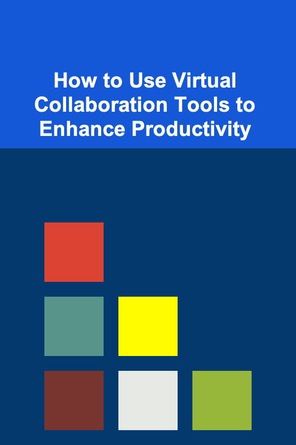 How to Use Virtual Collaboration Tools to Enhance Productivity