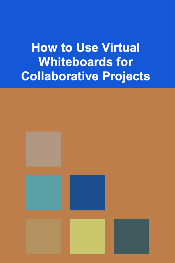 How to Use Virtual Whiteboards for Collaborative Projects