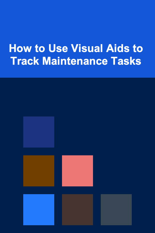 How to Use Visual Aids to Track Maintenance Tasks