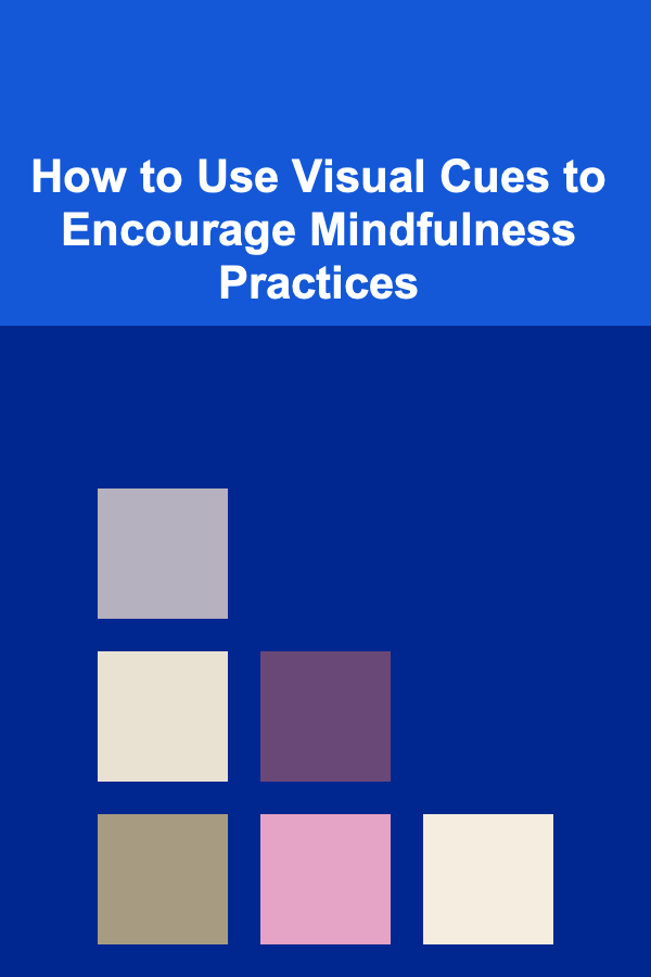 How to Use Visual Cues to Encourage Mindfulness Practices