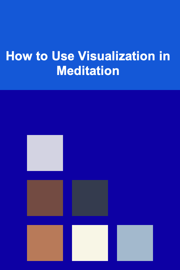 How to Use Visualization in Meditation