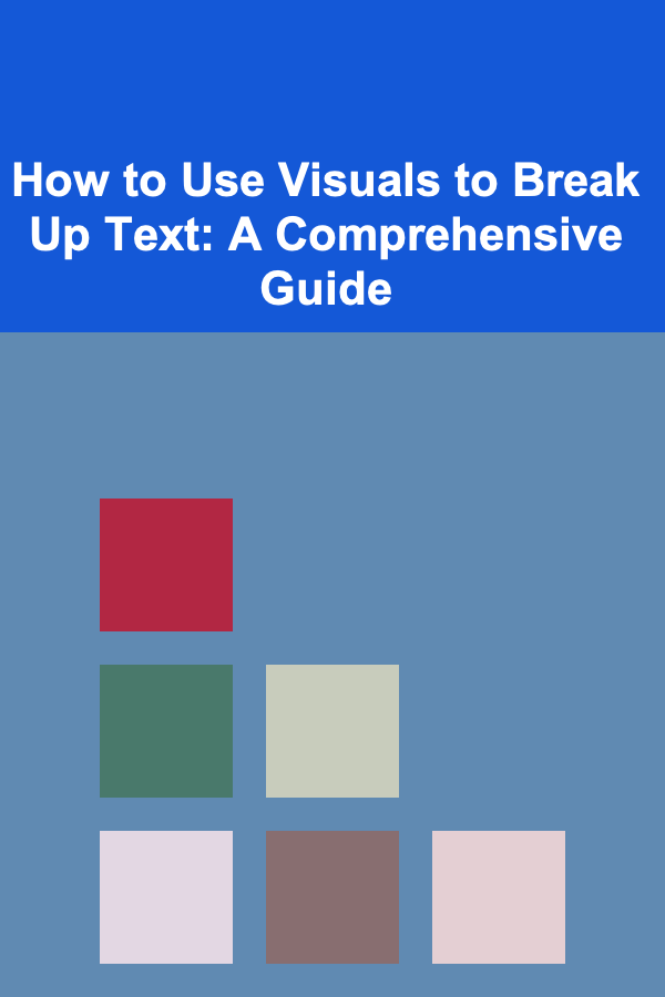 How to Use Visuals to Break Up Text: A Comprehensive Guide