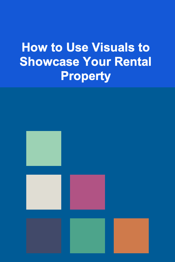 How to Use Visuals to Showcase Your Rental Property