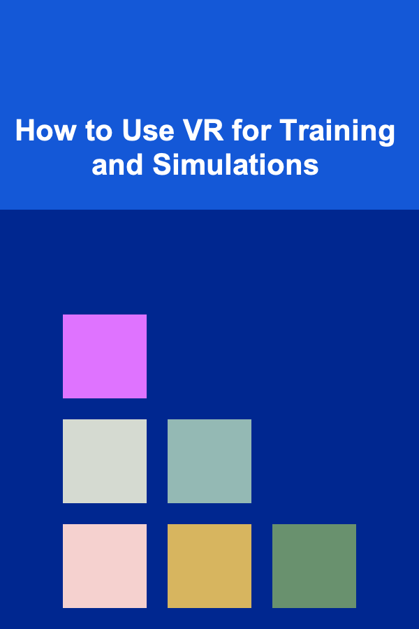 How to Use VR for Training and Simulations