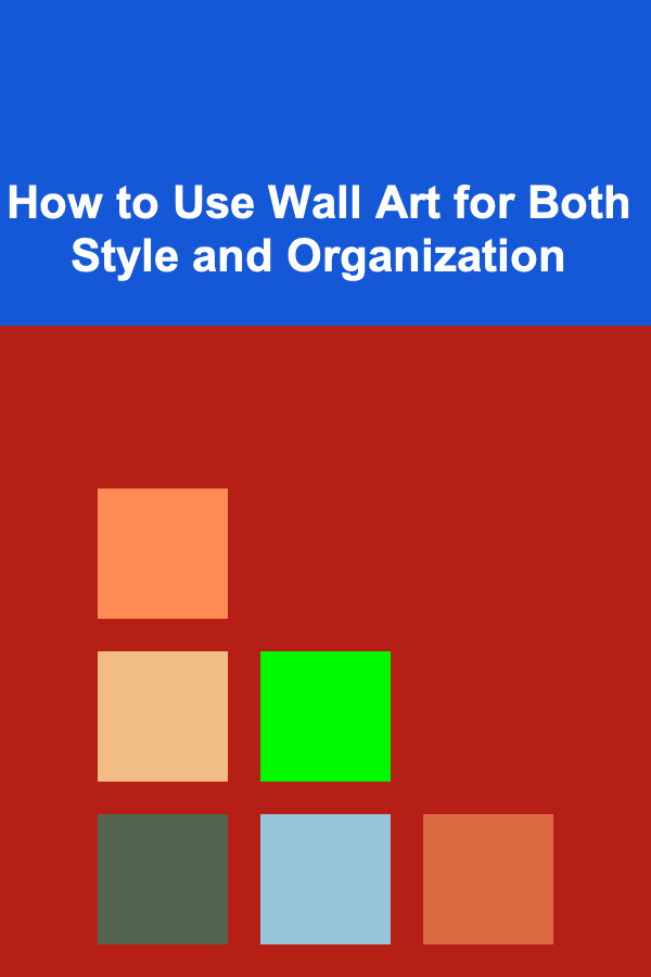 How to Use Wall Art for Both Style and Organization