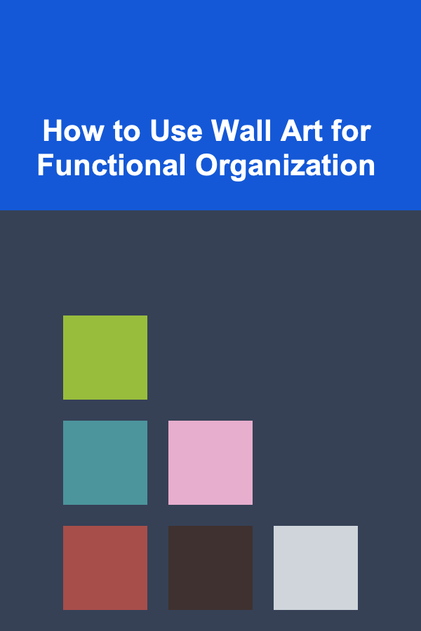 How to Use Wall Art for Functional Organization