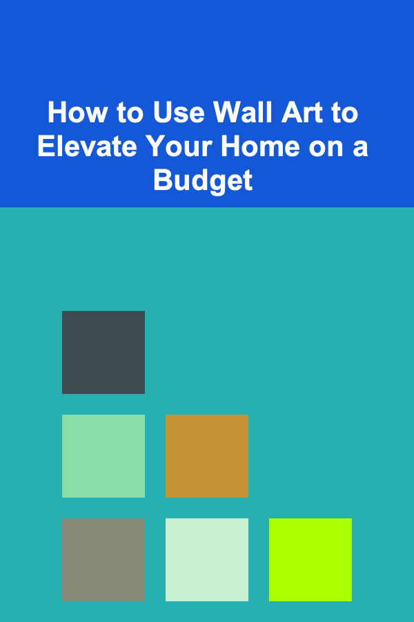 How to Use Wall Art to Elevate Your Home on a Budget