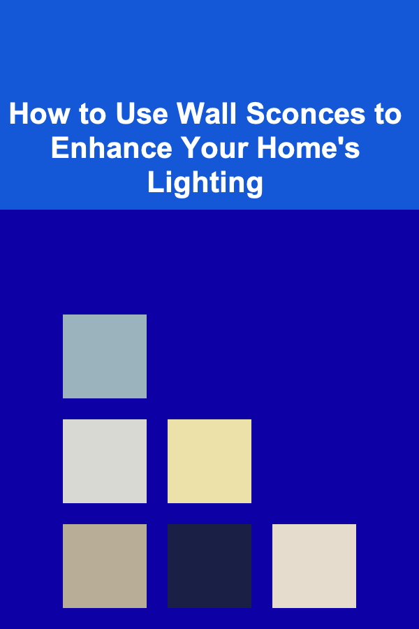 How to Use Wall Sconces to Enhance Your Home's Lighting