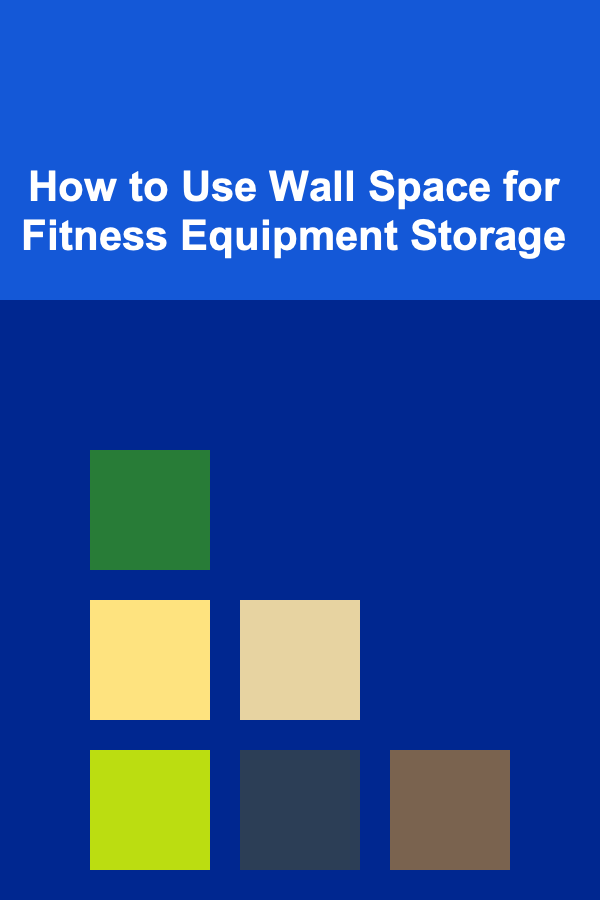 How to Use Wall Space for Fitness Equipment Storage