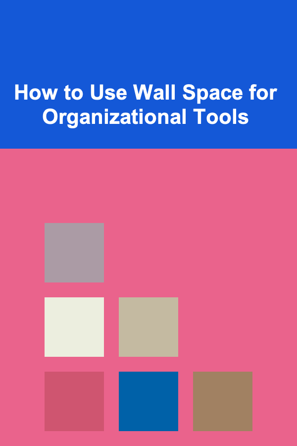 How to Use Wall Space for Organizational Tools