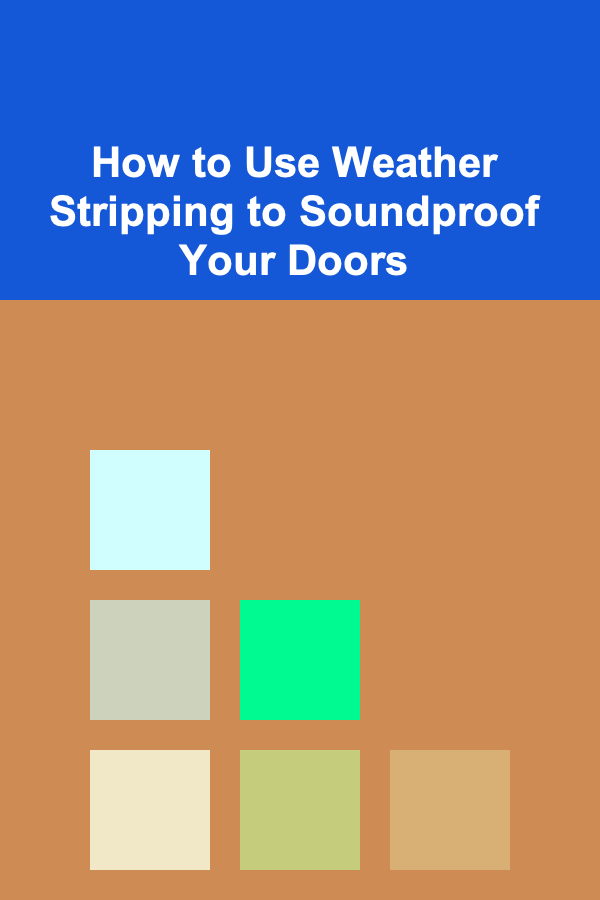 How to Use Weather Stripping to Soundproof Your Doors