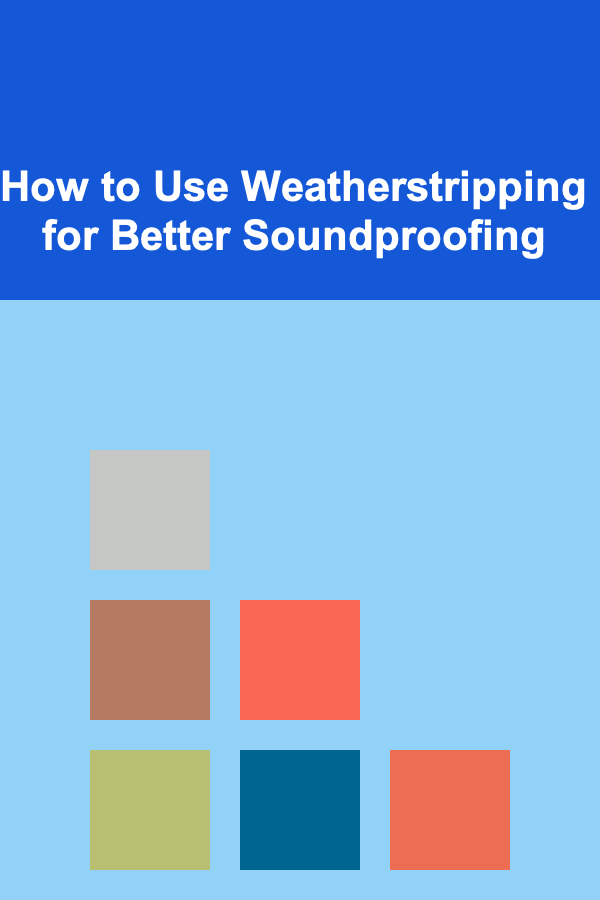 How to Use Weatherstripping for Better Soundproofing