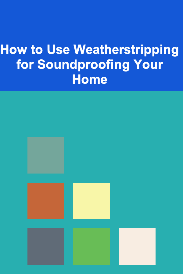 How to Use Weatherstripping for Soundproofing Your Home