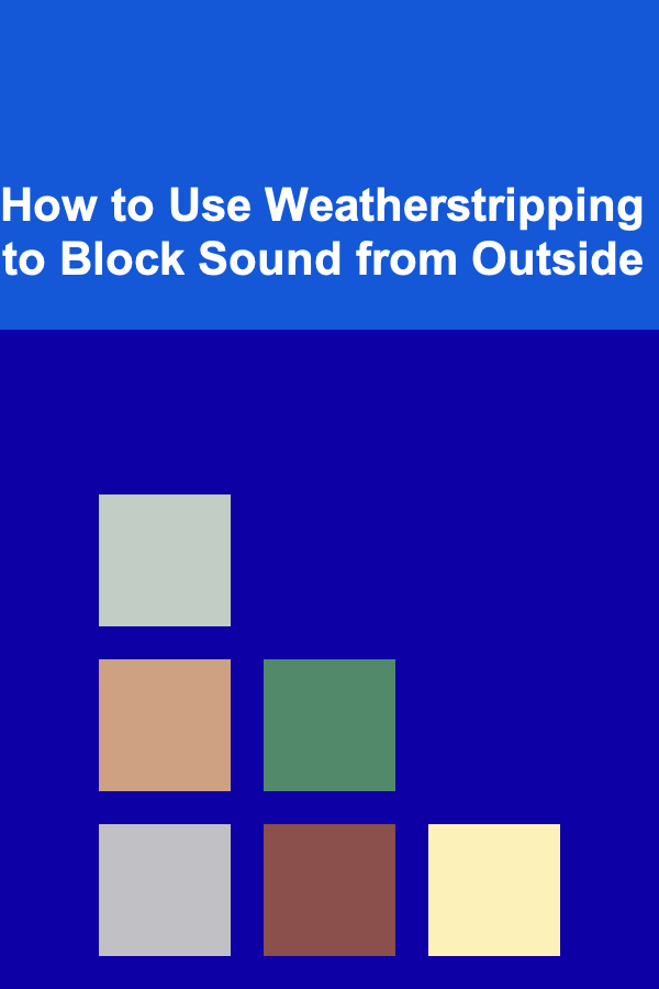 How to Use Weatherstripping to Block Sound from Outside