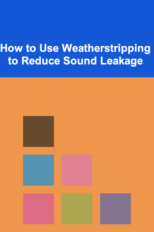 How to Use Weatherstripping to Reduce Sound Leakage