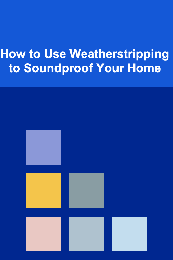 How to Use Weatherstripping to Soundproof Your Home