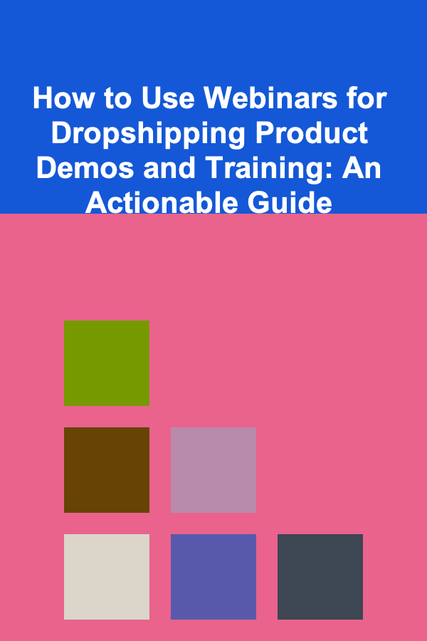 How to Use Webinars for Dropshipping Product Demos and Training: An Actionable Guide