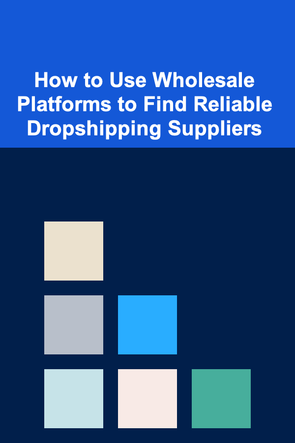How to Use Wholesale Platforms to Find Reliable Dropshipping Suppliers