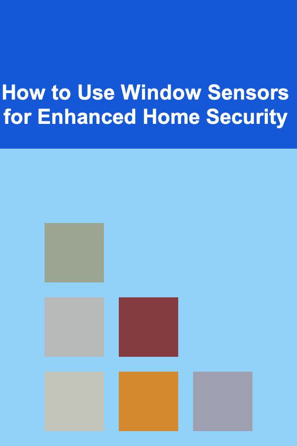 How to Use Window Sensors for Enhanced Home Security
