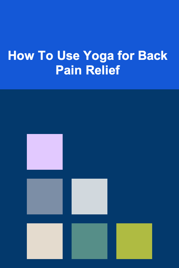 How To Use Yoga for Back Pain Relief