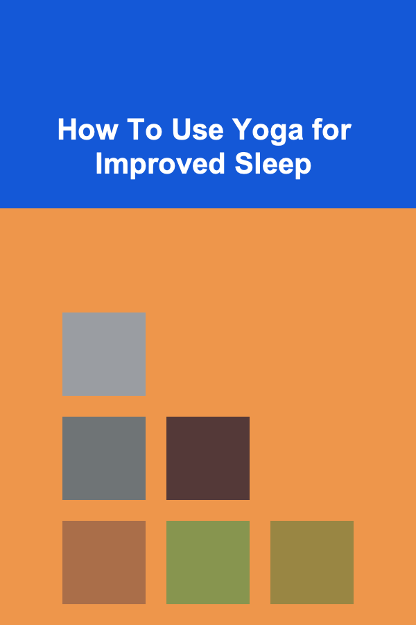 How To Use Yoga for Improved Sleep