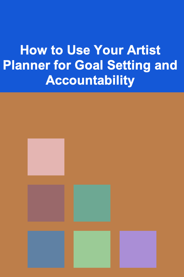 How to Use Your Artist Planner for Goal Setting and Accountability
