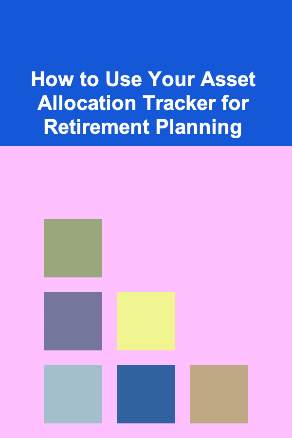 How to Use Your Asset Allocation Tracker for Retirement Planning