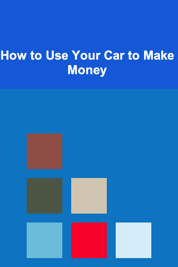 How to Use Your Car to Make Money
