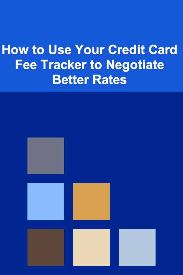 How to Use Your Credit Card Fee Tracker to Negotiate Better Rates