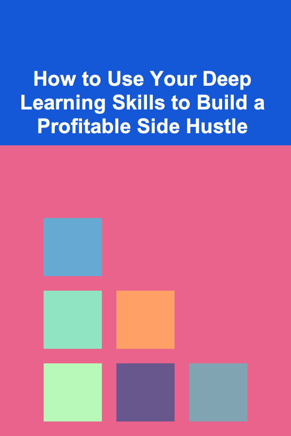 How to Use Your Deep Learning Skills to Build a Profitable Side Hustle