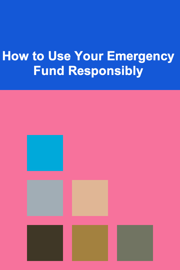 How to Use Your Emergency Fund Responsibly