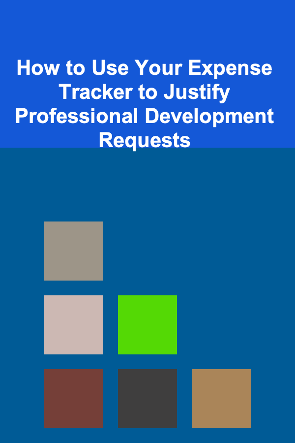 How to Use Your Expense Tracker to Justify Professional Development Requests