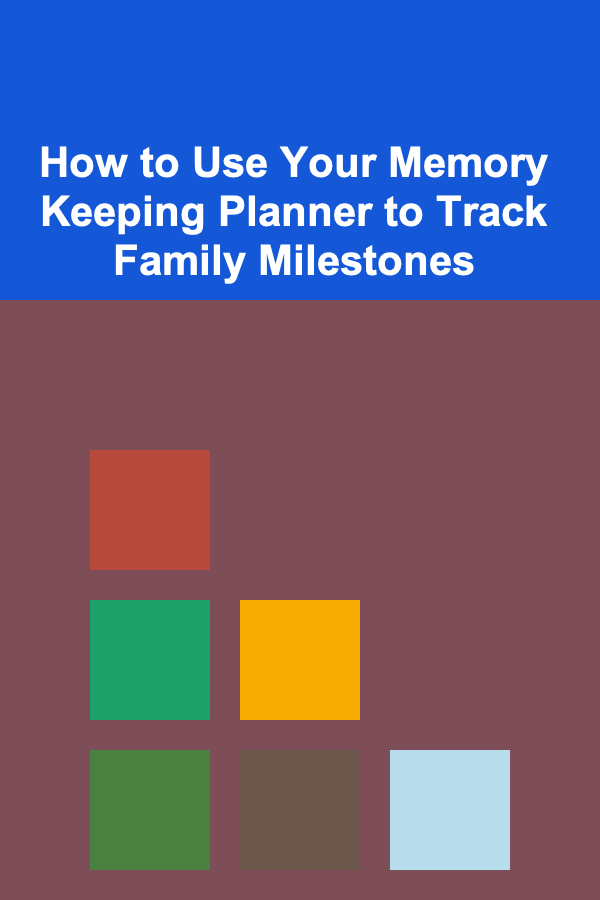 How to Use Your Memory Keeping Planner to Track Family Milestones