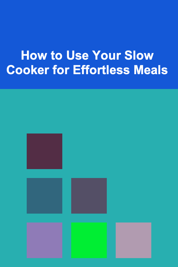 How to Use Your Slow Cooker for Effortless Meals
