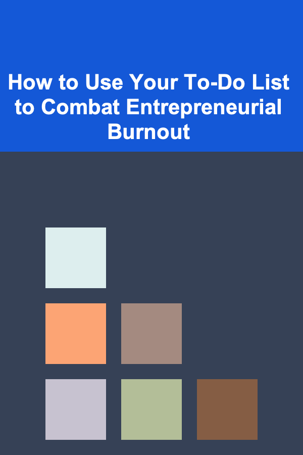 How to Use Your To-Do List to Combat Entrepreneurial Burnout