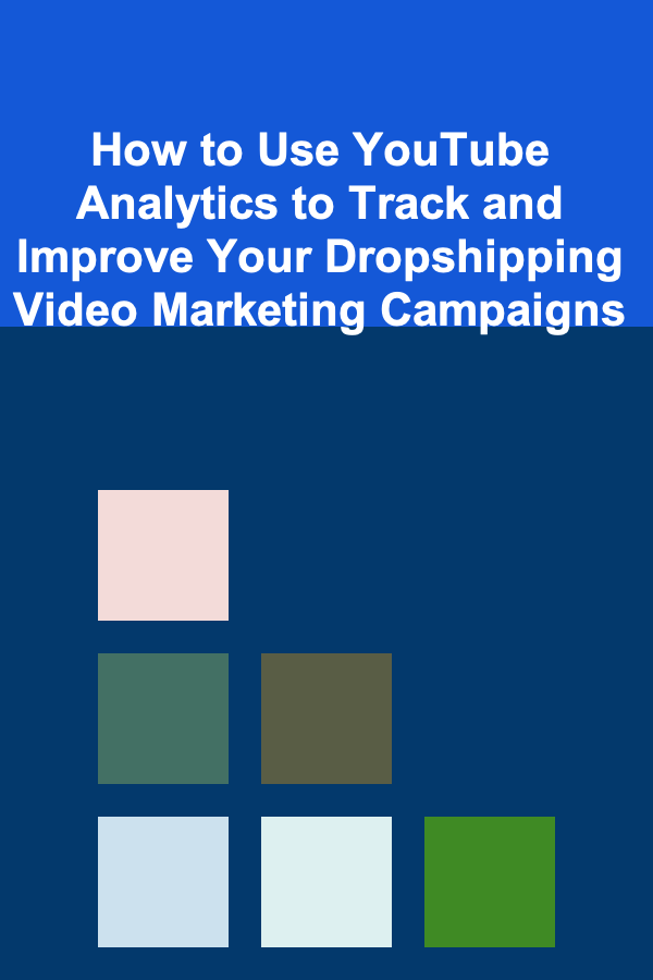How to Use YouTube Analytics to Track and Improve Your Dropshipping Video Marketing Campaigns