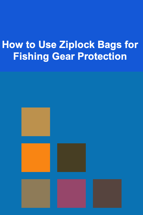 How to Use Ziplock Bags for Fishing Gear Protection