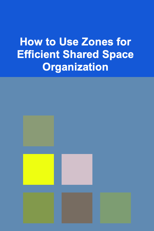 How to Use Zones for Efficient Shared Space Organization